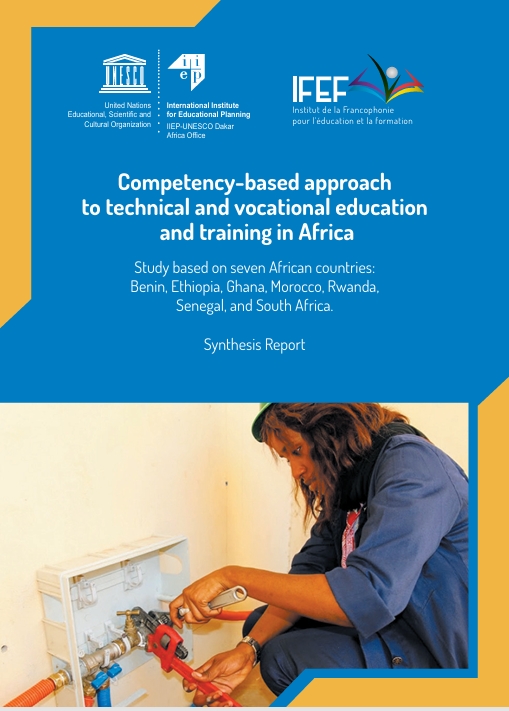 Competency-based approach to technical and vocational education and training inAfrica: study based on seven African countries: Benin, Ethiopia, Ghana, Morocco,Rwanda, Senegal, and South Africa: synthesis report